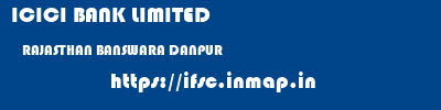 ICICI BANK LIMITED  RAJASTHAN BANSWARA DANPUR   ifsc code
